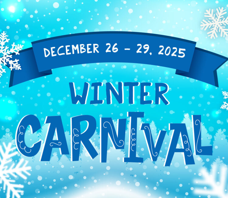 A wintery graphic with text that says, "December 26-29, 2025 Winter Carnival."